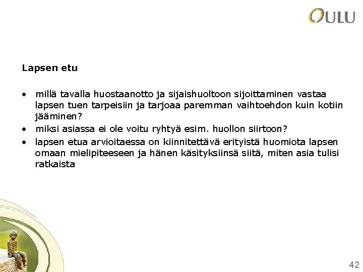 Lapsen etu • millä tavalla huostaanotto ja sijaishuoltoon sijoittaminen vastaa lapsen tuen tarpeisiin ja