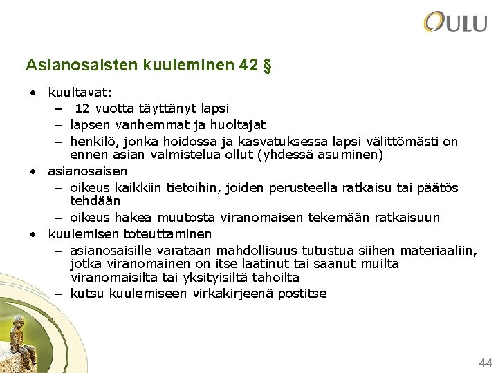 Asianosaisten kuuleminen 42 § • kuultavat: – 12 vuotta täyttänyt lapsi – lapsen vanhemmat