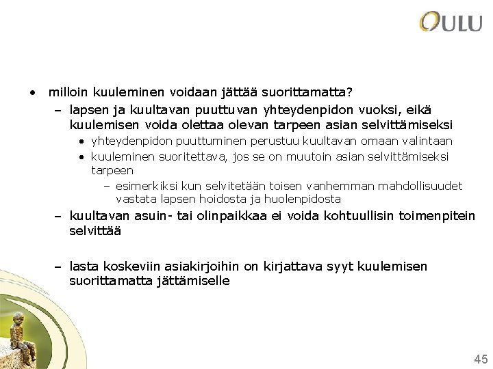 • milloin kuuleminen voidaan jättää suorittamatta? – lapsen ja kuultavan puuttuvan yhteydenpidon vuoksi, • milloin kuuleminen voidaan jättää suorittamatta? – lapsen ja kuultavan puuttuvan yhteydenpidon vuoksi,