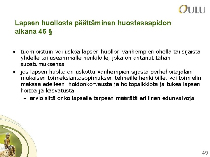 Lapsen huollosta päättäminen huostassapidon aikana 46 § • tuomioistuin voi uskoa lapsen huollon vanhempien