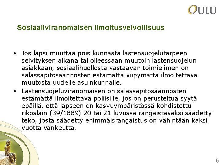 Sosiaaliviranomaisen ilmoitusvelvollisuus • Jos lapsi muuttaa pois kunnasta lastensuojelutarpeen selvityksen aikana tai olleessaan muutoin Sosiaaliviranomaisen ilmoitusvelvollisuus • Jos lapsi muuttaa pois kunnasta lastensuojelutarpeen selvityksen aikana tai olleessaan muutoin
