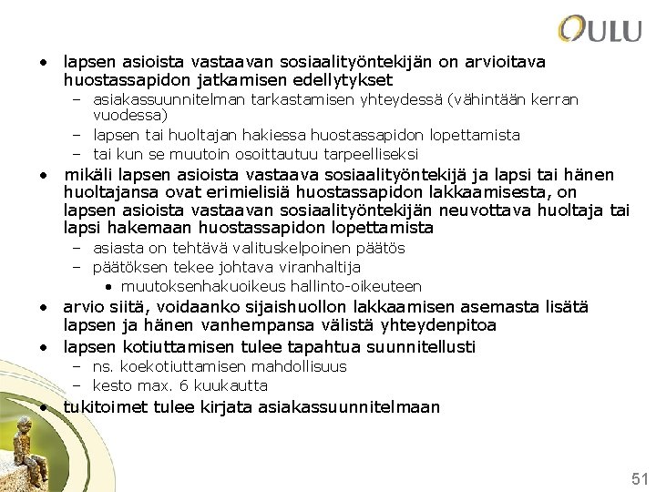  • lapsen asioista vastaavan sosiaalityöntekijän on arvioitava huostassapidon jatkamisen edellytykset – asiakassuunnitelman tarkastamisen