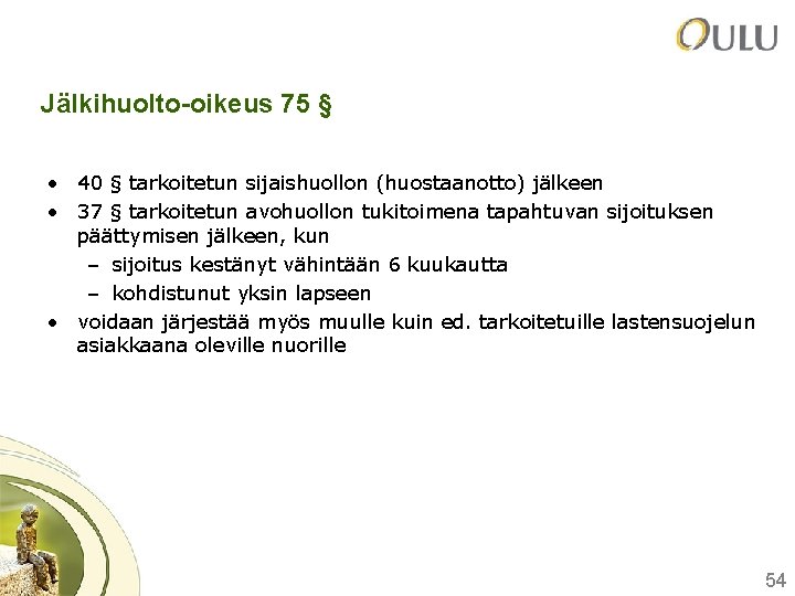 Jälkihuolto-oikeus 75 § • 40 § tarkoitetun sijaishuollon (huostaanotto) jälkeen • 37 § tarkoitetun Jälkihuolto-oikeus 75 § • 40 § tarkoitetun sijaishuollon (huostaanotto) jälkeen • 37 § tarkoitetun