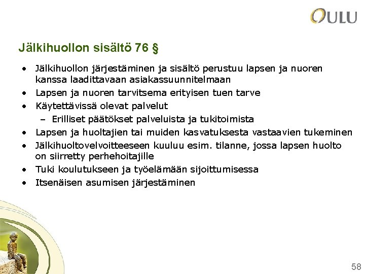 Jälkihuollon sisältö 76 § • Jälkihuollon järjestäminen ja sisältö perustuu lapsen ja nuoren kanssa