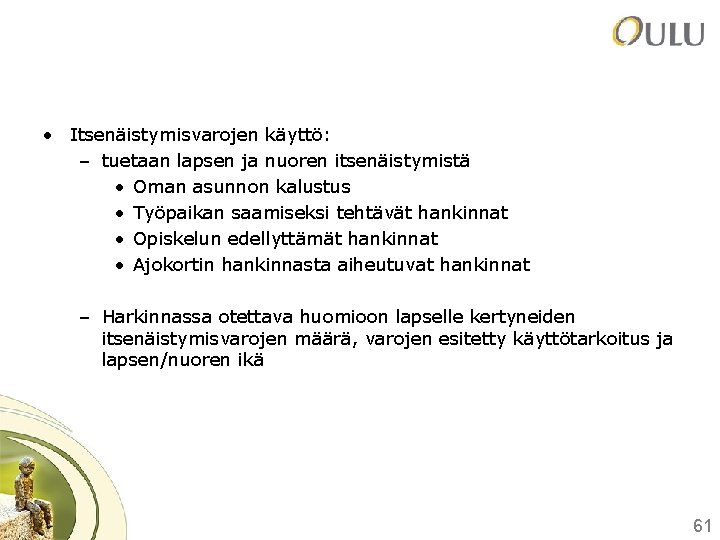 • Itsenäistymisvarojen käyttö: – tuetaan lapsen ja nuoren itsenäistymistä • Oman asunnon kalustus • Itsenäistymisvarojen käyttö: – tuetaan lapsen ja nuoren itsenäistymistä • Oman asunnon kalustus