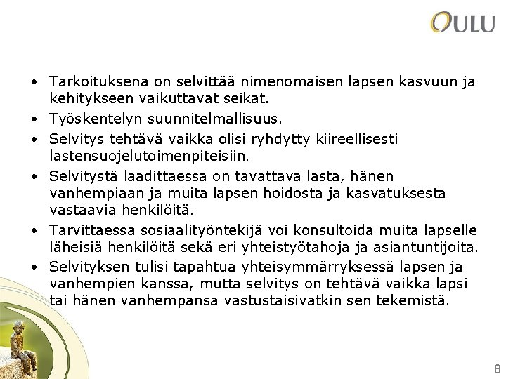  • Tarkoituksena on selvittää nimenomaisen lapsen kasvuun ja kehitykseen vaikuttavat seikat. • Työskentelyn