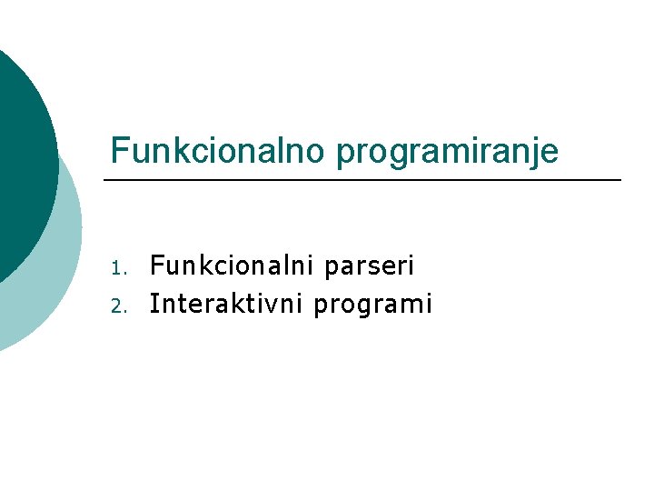 Funkcionalno programiranje 1. 2. Funkcionalni parseri Interaktivni programi 