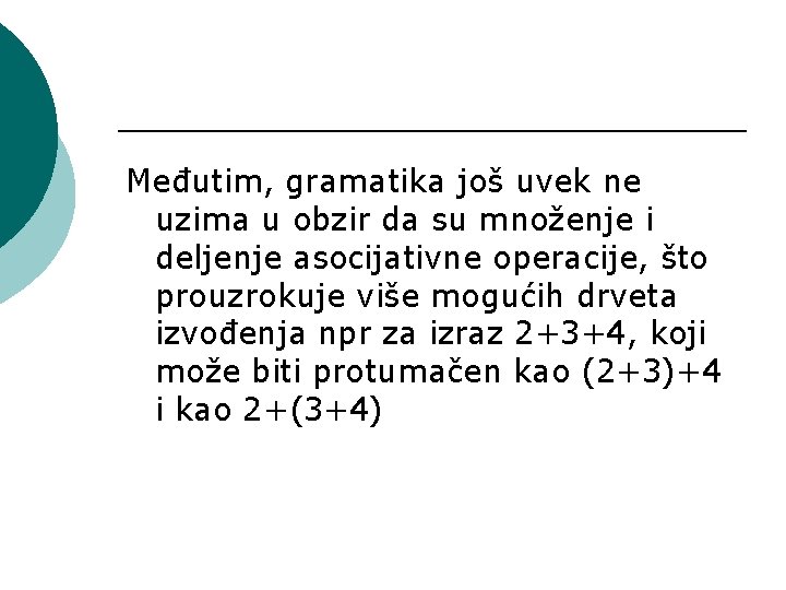 Međutim, gramatika još uvek ne uzima u obzir da su množenje i deljenje asocijativne