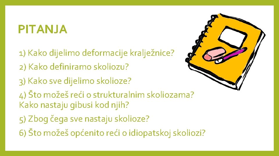 PITANJA 1) Kako dijelimo deformacije kralježnice? 2) Kako definiramo skoliozu? 3) Kako sve dijelimo