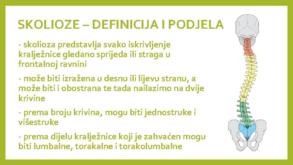 SKOLIOZE – DEFINICIJA I PODJELA - skolioza predstavlja svako iskrivljenje kralježnice gledano sprijeda ili