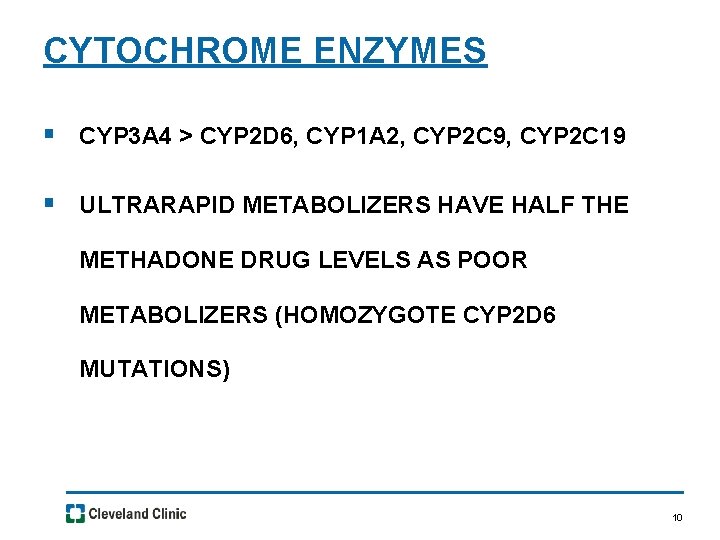 CYTOCHROME ENZYMES § CYP 3 A 4 > CYP 2 D 6, CYP 1