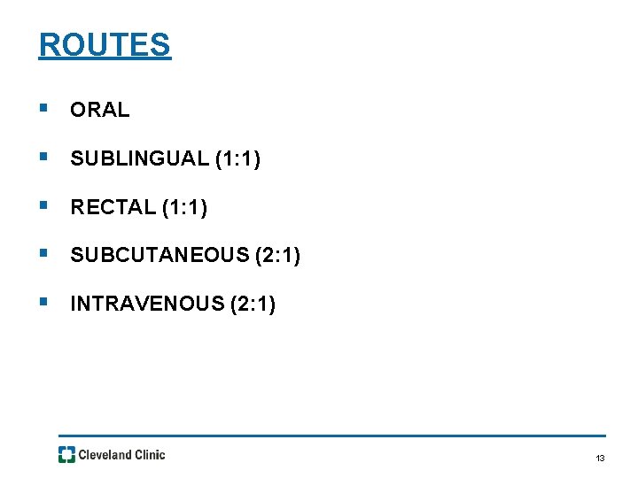 ROUTES § ORAL § SUBLINGUAL (1: 1) § RECTAL (1: 1) § SUBCUTANEOUS (2:
