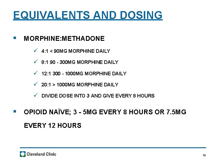 EQUIVALENTS AND DOSING § MORPHINE: METHADONE ü 4: 1 < 90 MG MORPHINE DAILY