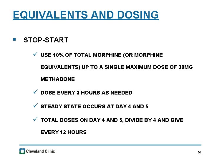 EQUIVALENTS AND DOSING § STOP-START ü USE 10% OF TOTAL MORPHINE (OR MORPHINE EQUIVALENTS)
