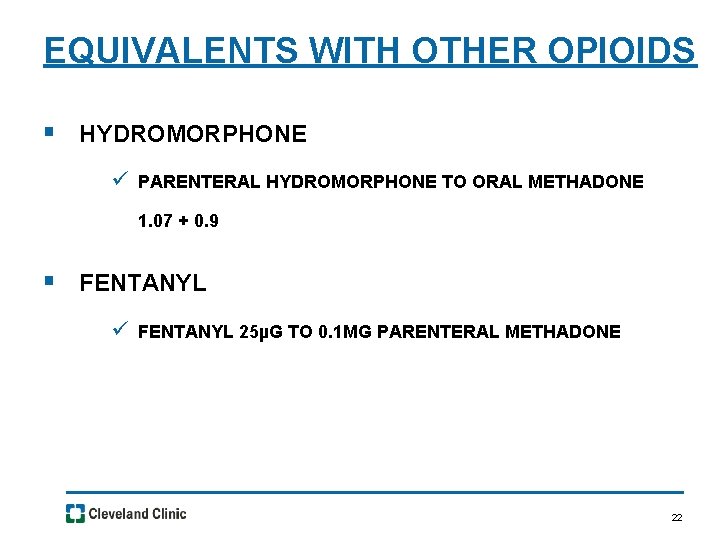 EQUIVALENTS WITH OTHER OPIOIDS § HYDROMORPHONE ü PARENTERAL HYDROMORPHONE TO ORAL METHADONE 1. 07