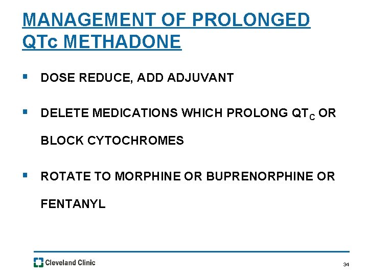 MANAGEMENT OF PROLONGED QTc METHADONE § DOSE REDUCE, ADD ADJUVANT § DELETE MEDICATIONS WHICH