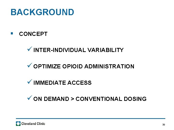 BACKGROUND § CONCEPT ü INTER-INDIVIDUAL VARIABILITY ü OPTIMIZE OPIOID ADMINISTRATION ü IMMEDIATE ACCESS ü