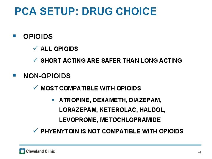 PCA SETUP: DRUG CHOICE § OPIOIDS ü ALL OPIOIDS ü SHORT ACTING ARE SAFER