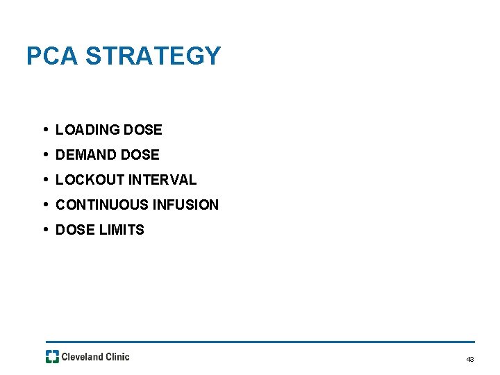 PCA STRATEGY • • • LOADING DOSE DEMAND DOSE LOCKOUT INTERVAL CONTINUOUS INFUSION DOSE