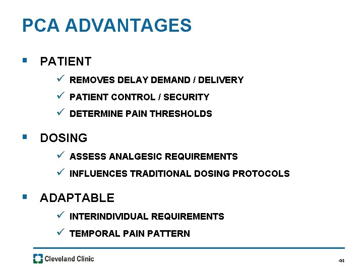 PCA ADVANTAGES § PATIENT ü REMOVES DELAY DEMAND / DELIVERY ü PATIENT CONTROL /