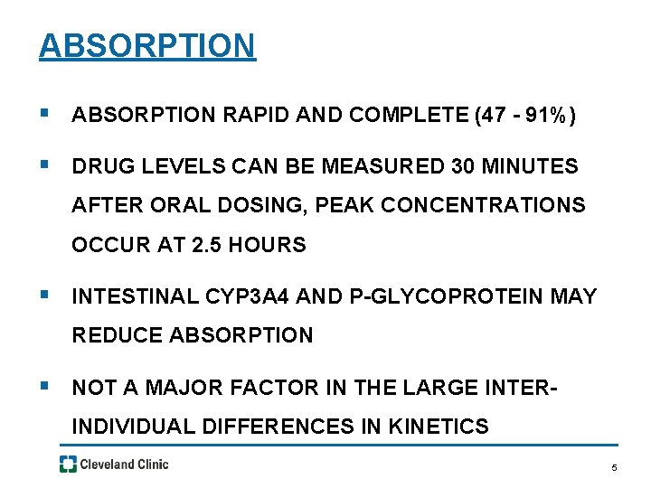 ABSORPTION § ABSORPTION RAPID AND COMPLETE (47 - 91%) § DRUG LEVELS CAN BE