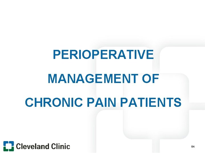 PERIOPERATIVE MANAGEMENT OF CHRONIC PAIN PATIENTS 54 