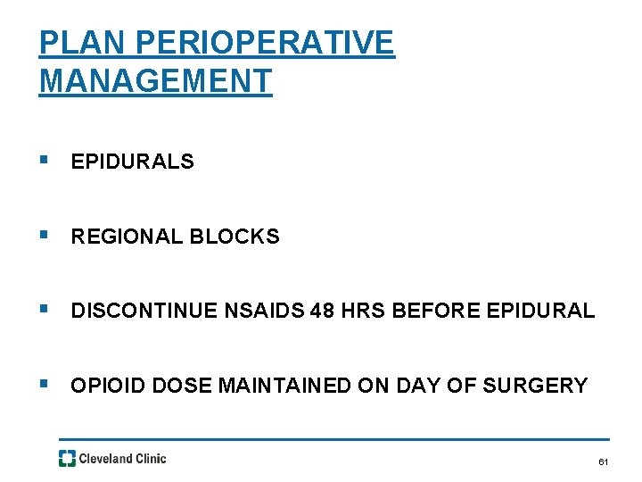 PLAN PERIOPERATIVE MANAGEMENT § EPIDURALS § REGIONAL BLOCKS § DISCONTINUE NSAIDS 48 HRS BEFORE