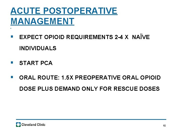 ACUTE POSTOPERATIVE MANAGEMENT. § EXPECT OPIOID REQUIREMENTS 2 -4 X NAÏVE INDIVIDUALS § START