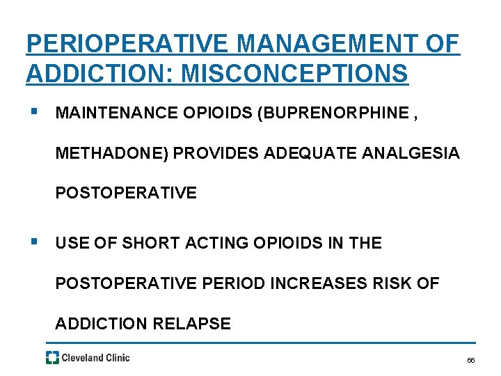 PERIOPERATIVE MANAGEMENT OF ADDICTION: MISCONCEPTIONS § MAINTENANCE OPIOIDS (BUPRENORPHINE , METHADONE) PROVIDES ADEQUATE ANALGESIA