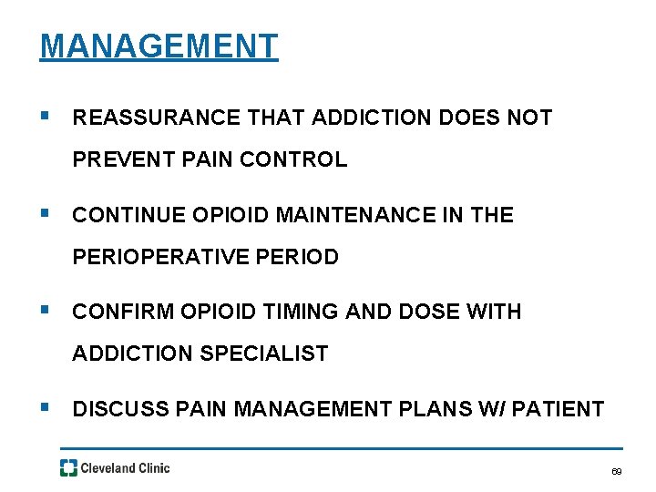 MANAGEMENT § REASSURANCE THAT ADDICTION DOES NOT PREVENT PAIN CONTROL § CONTINUE OPIOID MAINTENANCE