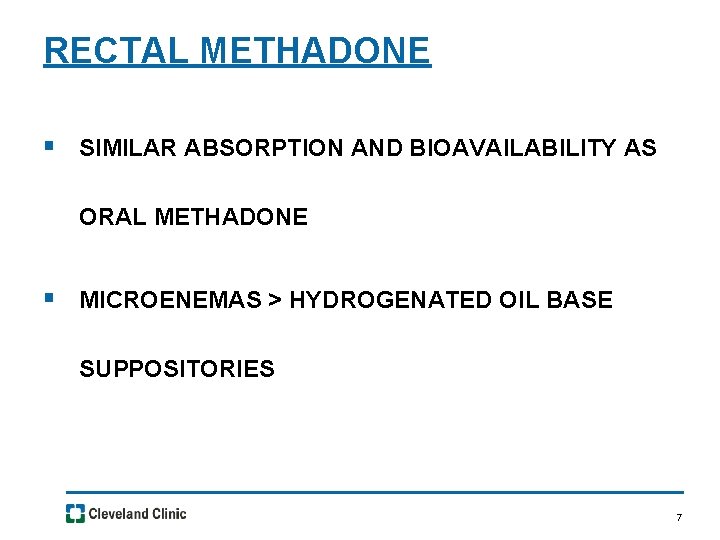 RECTAL METHADONE § SIMILAR ABSORPTION AND BIOAVAILABILITY AS ORAL METHADONE § MICROENEMAS > HYDROGENATED