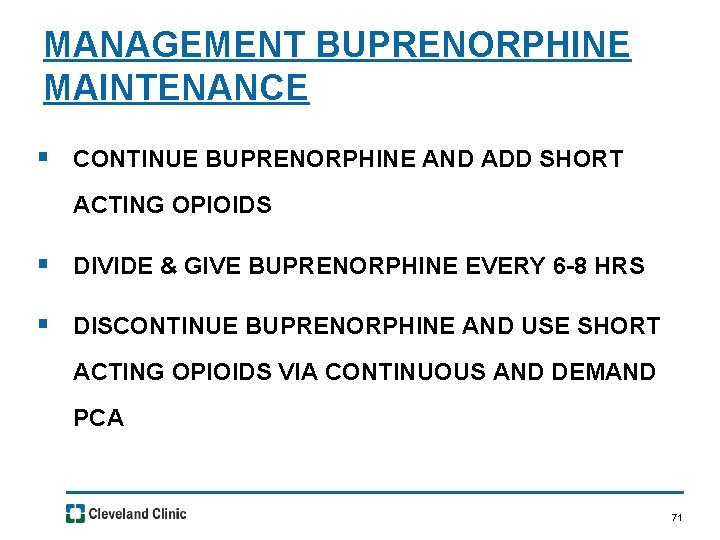 MANAGEMENT BUPRENORPHINE MAINTENANCE § CONTINUE BUPRENORPHINE AND ADD SHORT ACTING OPIOIDS § DIVIDE &