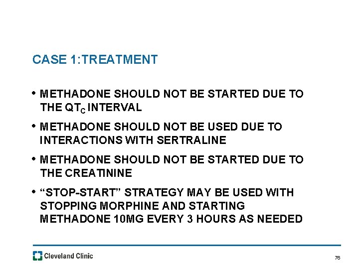 CASE 1: TREATMENT • METHADONE SHOULD NOT BE STARTED DUE TO THE QTC INTERVAL