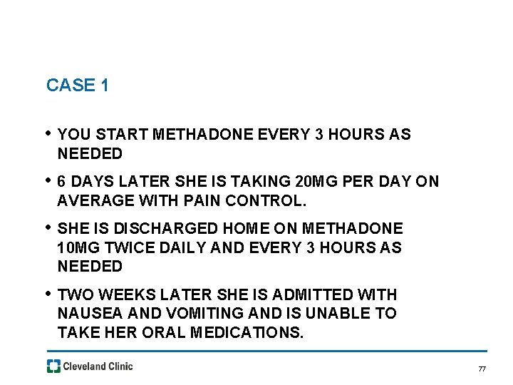 CASE 1 • YOU START METHADONE EVERY 3 HOURS AS NEEDED • 6 DAYS