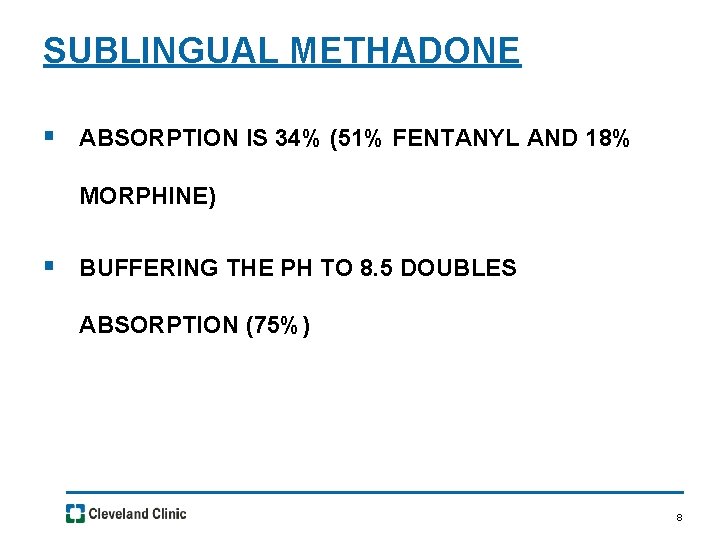SUBLINGUAL METHADONE § ABSORPTION IS 34% (51% FENTANYL AND 18% MORPHINE) § BUFFERING THE