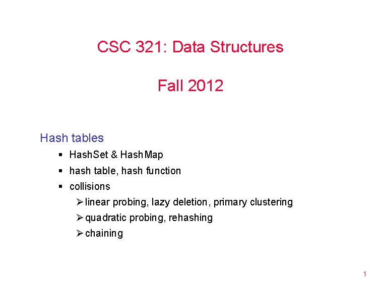 CSC 321: Data Structures Fall 2012 Hash tables § Hash. Set & Hash. Map