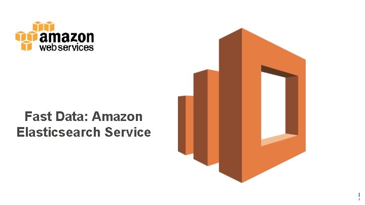 Fast Data: Amazon Elasticsearch Service 