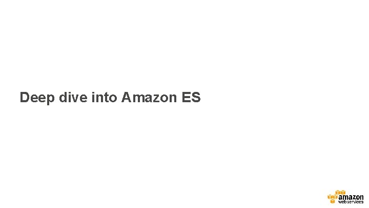 Deep dive into Amazon ES 