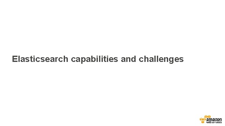 Elasticsearch capabilities and challenges 