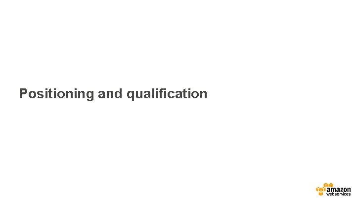 Positioning and qualification 