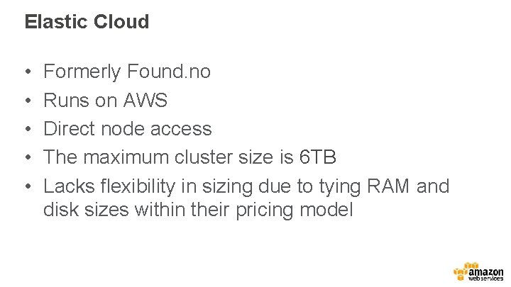 Elastic Cloud • • • Formerly Found. no Runs on AWS Direct node access