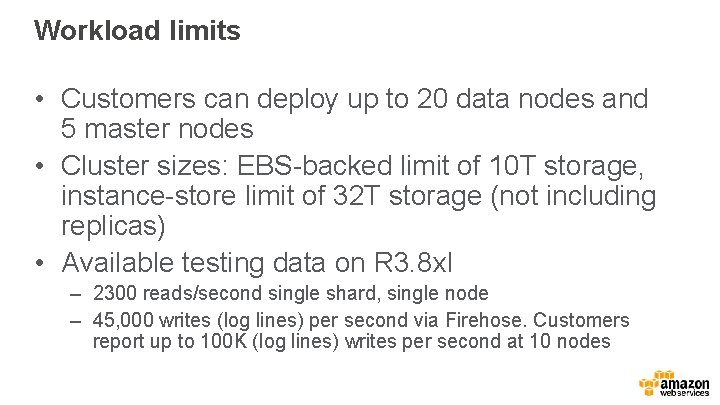 Workload limits • Customers can deploy up to 20 data nodes and 5 master