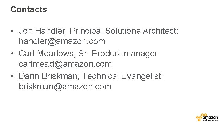 Contacts • Jon Handler, Principal Solutions Architect: handler@amazon. com • Carl Meadows, Sr. Product