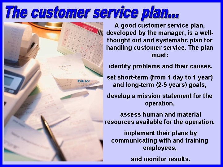 A good customer service plan, developed by the manager, is a wellthought out and