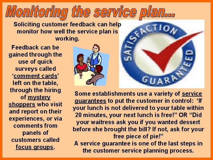Soliciting customer feedback can help monitor how well the service plan is working. Feedback