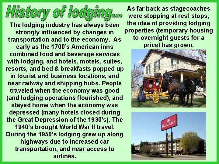 As far back as stagecoaches were stopping at rest stops, The lodging industry has