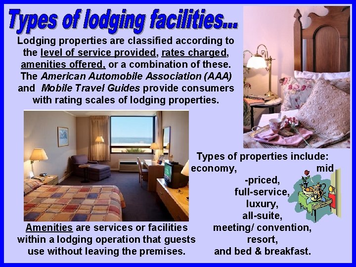 Lodging properties are classified according to the level of service provided, rates charged, amenities