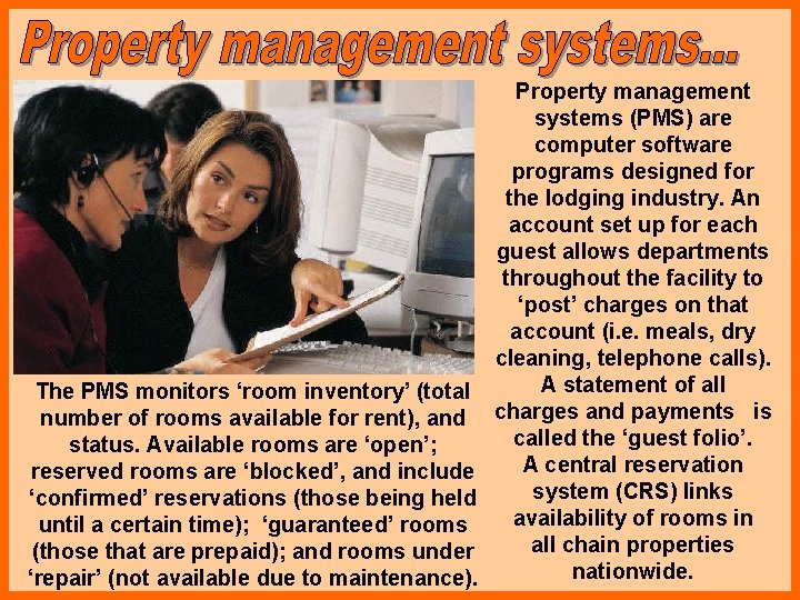 The PMS monitors ‘room inventory’ (total number of rooms available for rent), and status.