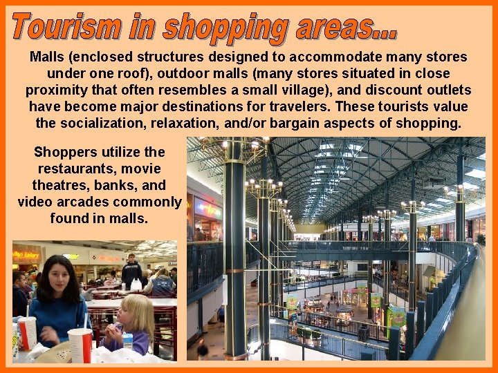 Malls (enclosed structures designed to accommodate many stores under one roof), outdoor malls (many