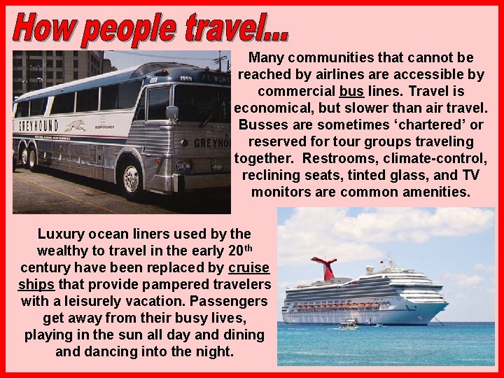 Many communities that cannot be reached by airlines are accessible by commercial bus lines.